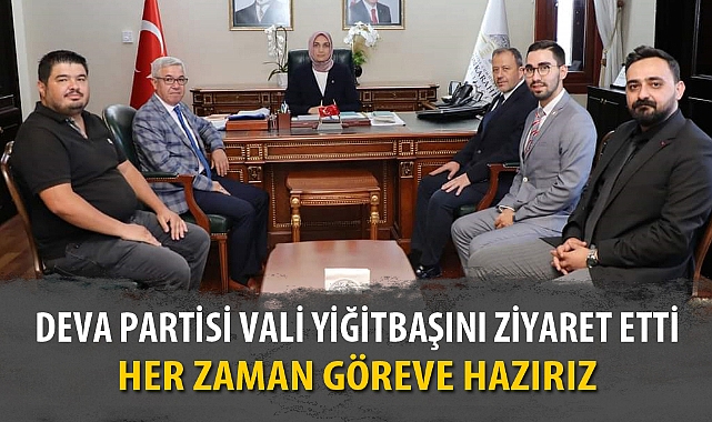DEVA PARTİSİ VALİ YİĞİTBAŞINI ZİYARET ETTİ