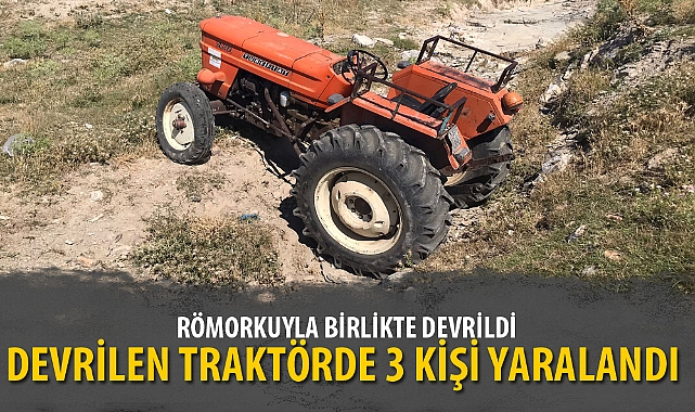 DEVRİLEN TRAKTÖRDE 3 KİŞİ YARALANDI