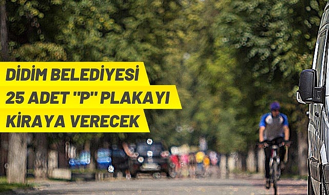 DİDİM BELEDİYESİ 25 ADET “P” PLAKAYI KİRAYA VERECEK