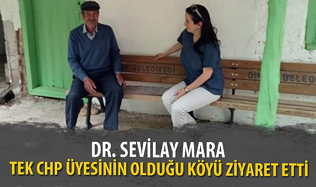 DR. SEVİLAY MARA TEK CHP ÜYESİNİN OLDUĞU KÖYE ZİYARETE GİTTİ