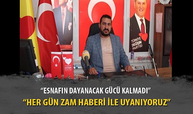 “ESNAFIN DAYANACAK GÜCÜ KALMADI”