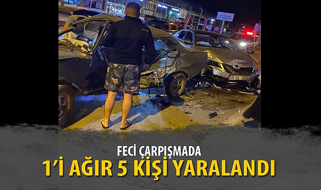 FECİ ÇARPIŞMADA 1’İ AĞIR 5 KİŞİ YARALANDI