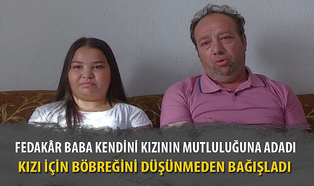 FEDAKÂR BABA KENDİNİ KIZININ MUTLULUĞUNA ADADI