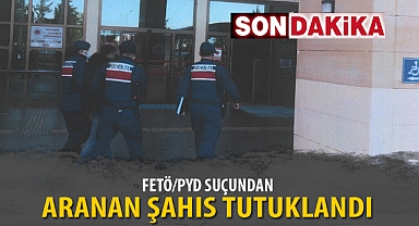 FETÖ/PYD SUÇUNDAN ARANAN ŞAHIS TUTUKLANDI