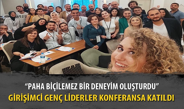 GİRİŞİMCİ GENÇ LİDERLER KONFERANSA KATILDI