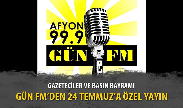 GÜN FM’DEN 24 TEMMUZ’A ÖZEL YAYIN