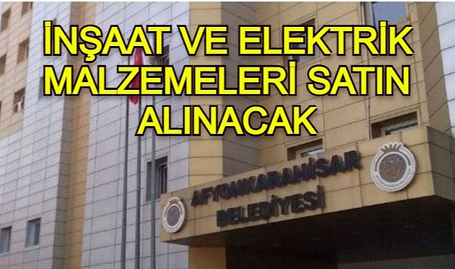 İNŞAAT VE ELEKTRİK MALZEMELERİ SATIN ALINACAK