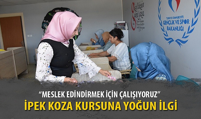 İPEK KOZA KURSUNA YOĞUN İLGİ