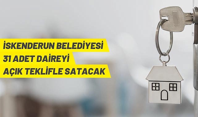 İSKENDERUN BELEDİYESİ 31 ADET DAİREYİ AÇIK TEKLİFLE SATACAK