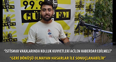 “İSTİSMAR VAKALARINDA KOLLUK KUVVETLERİ ACİLEN HABERDAR EDİLMELİ”