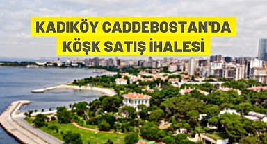 KADIKÖY CADDEBOSTAN’DA KÖŞK SATIŞ İHALESİ