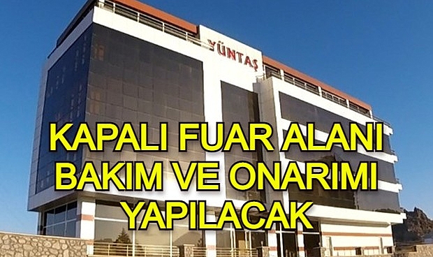 KAPALI FUAR ALANI BAKIM VE ONARIMI YAPILACAK