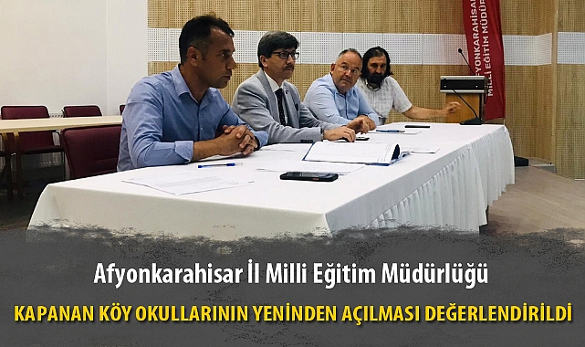 KAPANAN KÖY OKULLARININ YENİNDEN AÇILMASI DEĞERLENDİRİLDİ