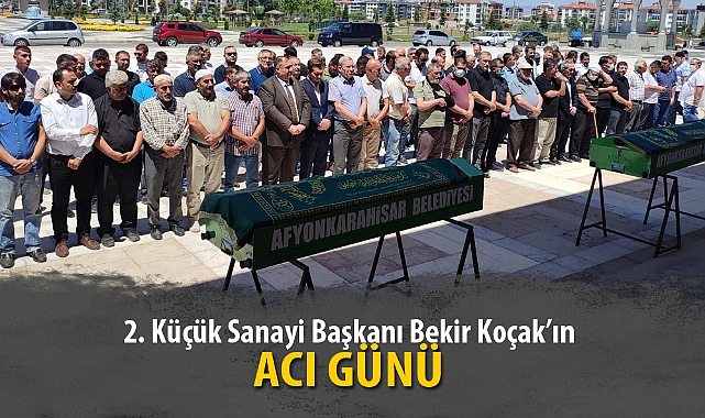 KOÇAK AİLESİNİN ACI GÜNÜ
