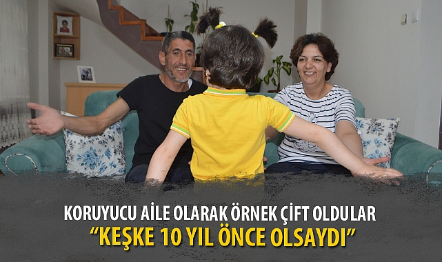 KORUYUCU AİLE OLARAK ÖRNEK ÇİFT OLDULAR