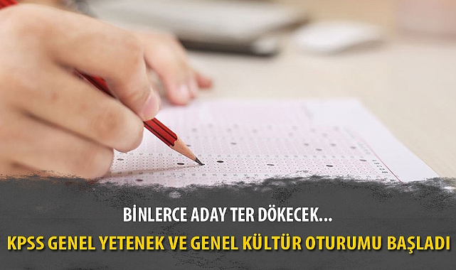 KPSS GENEL YETENEK VE GENEL KÜLTÜR OTURUMU BAŞLADI