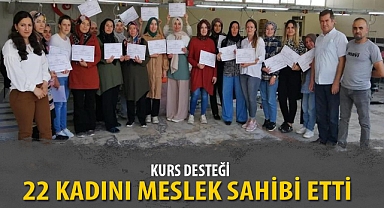 KURS DESTEĞİ 22 KADINI MESLEK SAHİBİ ETTİ