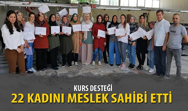 KURS DESTEĞİ 22 KADINI MESLEK SAHİBİ ETTİ