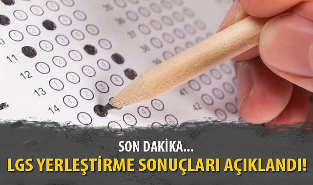 LGS YERLEŞTİRME SONUÇLARI AÇIKLANDI