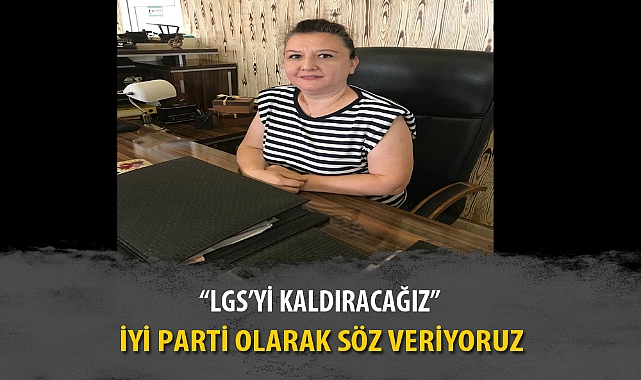 "LGS'Yİ KALDIRACAĞIZ"