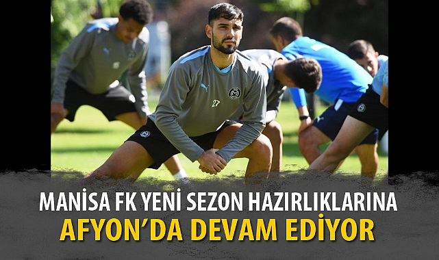 MANİSA FK YENİ SEZON HAZIRLIKLARINA AFYON’DA DEVAM EDİYOR