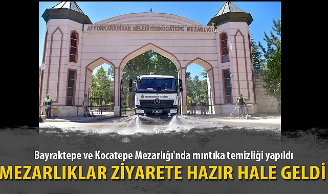 MEZARLIKLAR ZİYARETE HAZIR HALE GELDİ