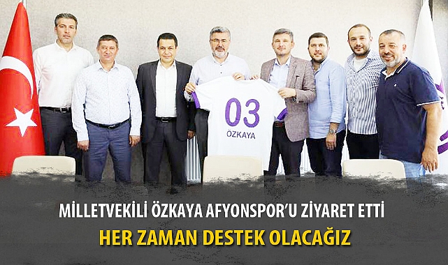 MİLLETVEKİLİ ÖZKAYA AFYONSPOR’U ZİYARET ETTİ