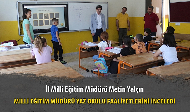 MİLLİ EĞİTİM MÜDÜRÜ YAZ OKULU FAALİYETLERİNİ İNCELEDİ