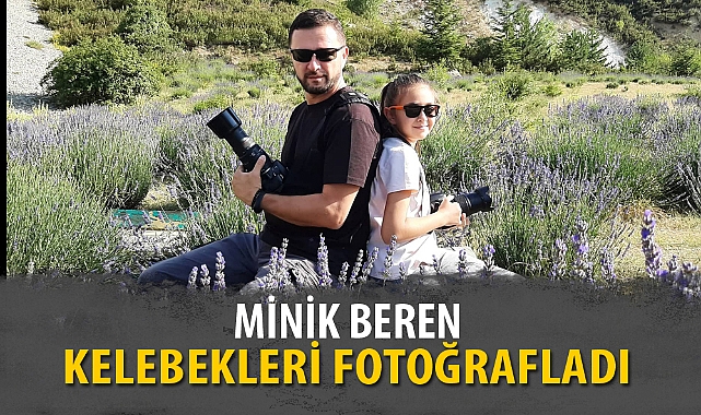 MİNİK BEREN KELEBEKLERİ FOTOĞRAFLADI