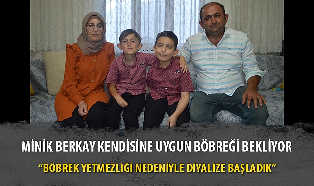 MİNİK BERKAY KENDİSİNE UYGUN BÖBREĞİ BEKLİYOR