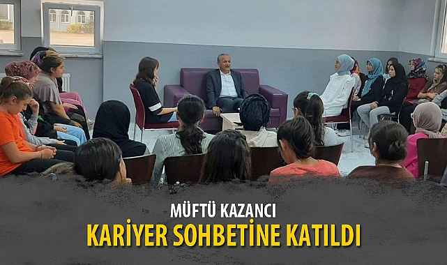 MÜFTÜ KAZANCI, KARİYER SOHBETİNE KATILDI