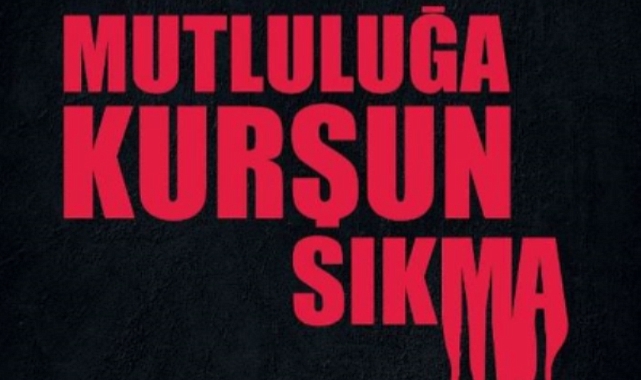 MUTLULUĞA KURŞUN SIKMA, GELECEĞİ KARARTMA