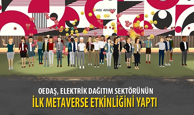 OEDAŞ, ELEKTRİK DAĞITIM SEKTÖRÜNÜN İLK METAVERSE ETKİNLİĞİNİ YAPTI
