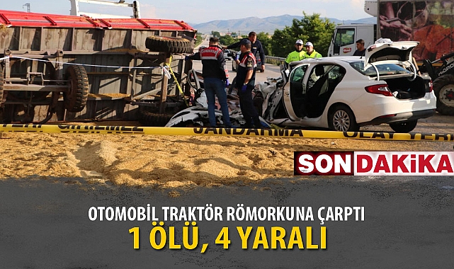 OTOMOBİL TRAKTÖR RÖMORKUNA ÇARPTI: 1 ÖLÜ, 4 YARALI
