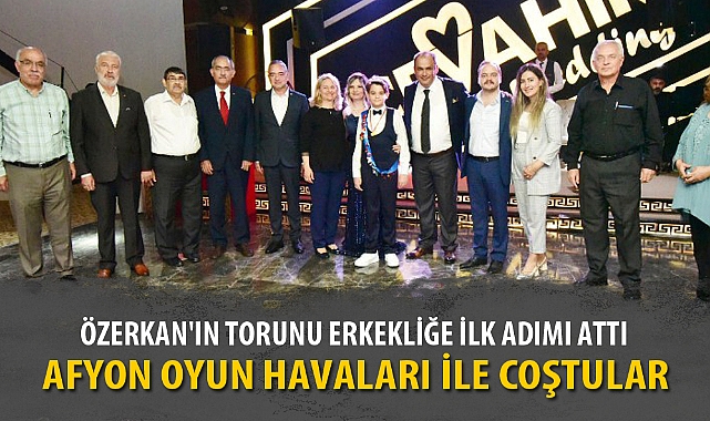 ÖZERKAN'IN TORUNU ERKEKLİĞE İLK ADIMI ATTI