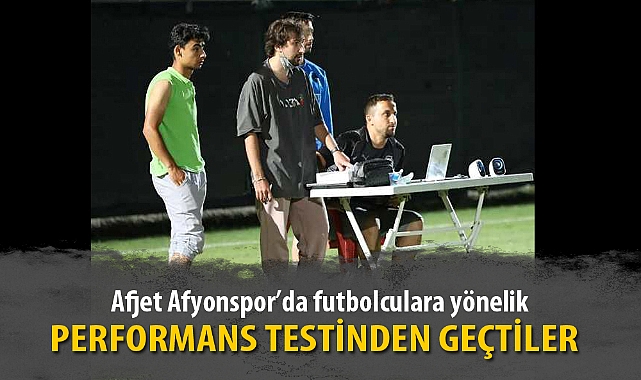 PERFORMANS TESTİNDEN GEÇTİLER