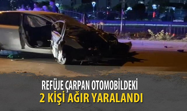 REFÜJE ÇARPAN OTOMOBİLDEKİ 2 KİŞİ AĞIR YARALANDI