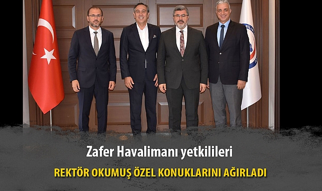 REKTÖR OKUMUŞ ÖZEL KONUKLARINI AĞIRLADI