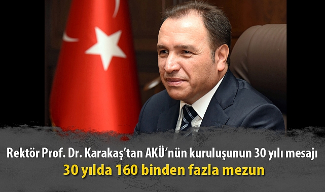 Rektör Prof. Dr. Karakaş'tan AKÜ'nün kuruluşunun 30 yılı mesajı
