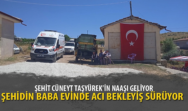 ŞEHİDİN BABA EVİNDE ACI BEKLEYİŞ SÜRÜYOR