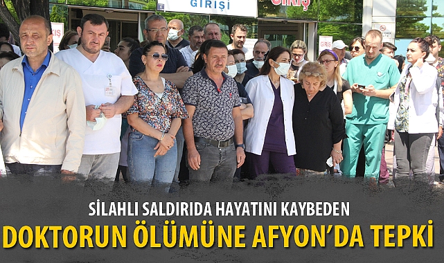 SİLAHLI SALDIRIDA HAYATINI KAYBEDEN DOKTORUN ÖLÜMÜNE TEPKİ