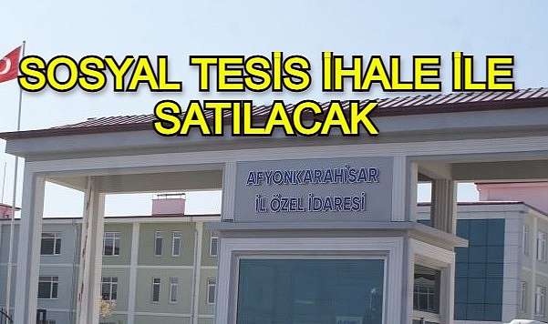 SOSYAL TESİS İHALE İLE SATILACAK