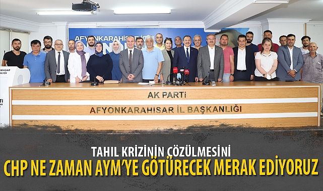 “TAHIL KRİZİNİN ÇÖZÜLMESİNİ CHP NE ZAMAN AYM’YE GÖTÜRECEK MERAK EDİYORUZ”