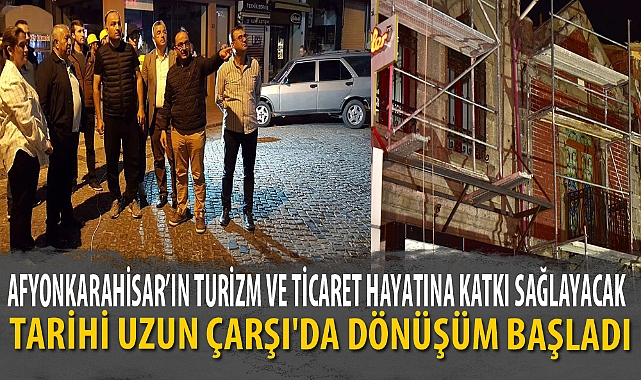 TARİHİ UZUN ÇARŞI'DA DÖNÜŞÜM BAŞLADI