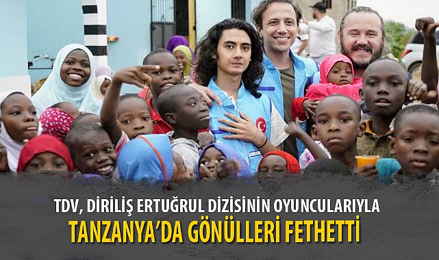 TDV, DİRİLİŞ ERTUĞRUL DİZİSİNİN OYUNCULARIYLA TANZANYA’DA GÖNÜLLERİ FETHETTİ