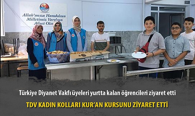 TDV KADIN KOLLARI KUR’AN KURSUNU ZİYARET ETTİ