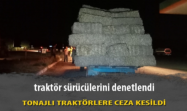 TONAJLI TRAKTÖRLERE CEZA KESİLDİ