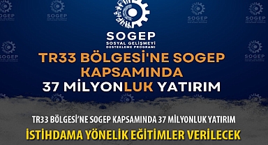 TR33 BÖLGESİ’NE SOGEP KAPSAMINDA 37 MİLYONLUK YATIRIM