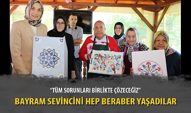 “TÜM SORUNLARI BİRLİKTE ÇÖZECEĞİZ”