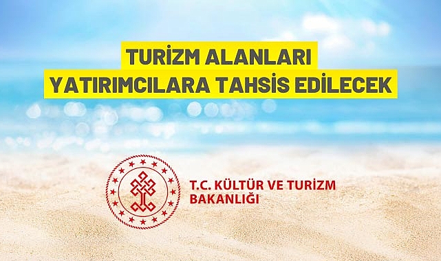 TURİZİM ALANLARI YATIRIMCILARA TAHSİS EDİLECEK